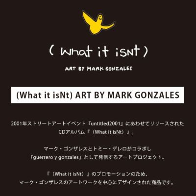 What it isnt by MARK GONZALES(ワットイットイズントバイマーク